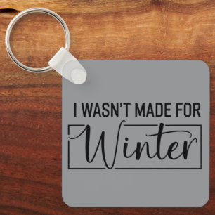 I Wasn't Made For Winter Season Christmas Gift  Keychain