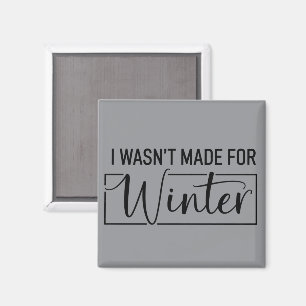 I Wasn't Made For Winter Season Christmas Gift Magnet