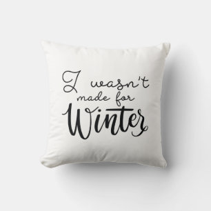 I Wasn't Made For Winter Throw Pillow