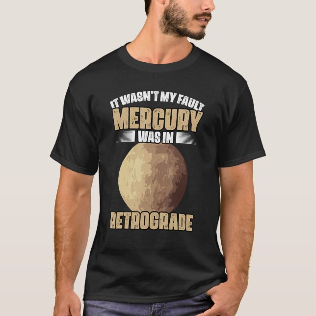 I Wasn't My Fault Funny Mercury Retrograde For An  T-Shirt (Front)