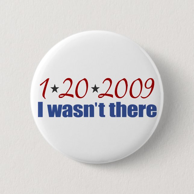 I Wasn't There (Inauguration Day 2009) 2 Inch Round Button (Front)