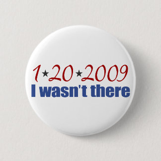I Wasn't There (Inauguration Day 2009) 2 Inch Round Button