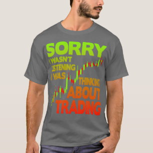 I wasnx27t listening thinking about trading 3 T-Shirt