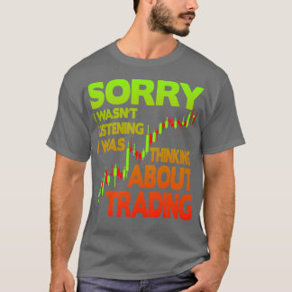 I wasnx27t listening thinking about trading 3 T-Shirt