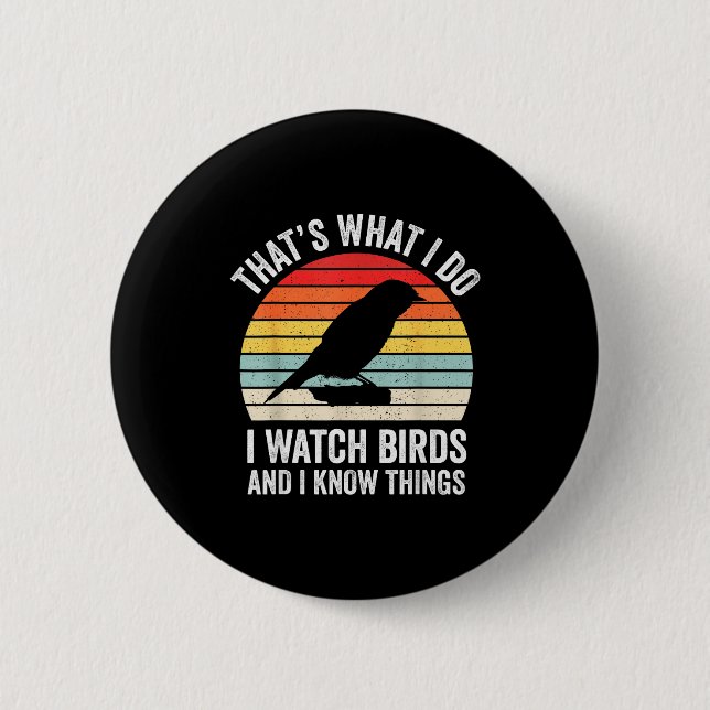 I Watch Birds I Know Things Funny Birdwatcher Bird 2 Inch Round Button (Front)