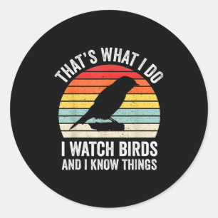 I Watch Birds I Know Things Funny Birdwatcher Bird Classic Round Sticker