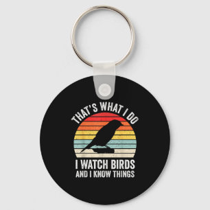 I Watch Birds I Know Things Funny Birdwatcher Bird Keychain
