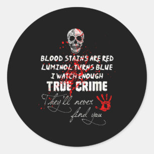 I Watch Enough True Crime They'll Never Find You F Classic Round Sticker