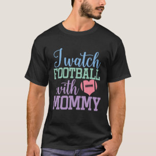 I Watch Football With Mommy Sons And Daughters Foo T-Shirt