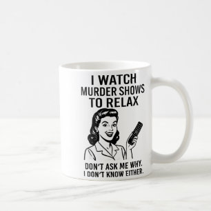 I Watch Murder Shows To Relax Funny Retro True Cri Coffee Mug