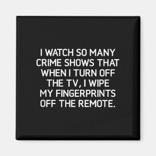 I Watch So Many Crime Shows, Funny, Jokes, Sarcast Magnet