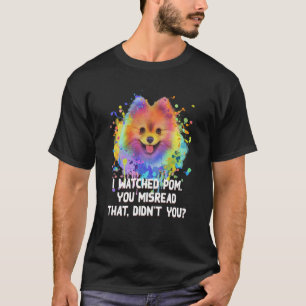 I Watched Pom You Misread That Dog Dad Pomeranian  T-Shirt