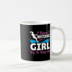 I Waterski Like A Girl Try To Keep Up Coffee Mug