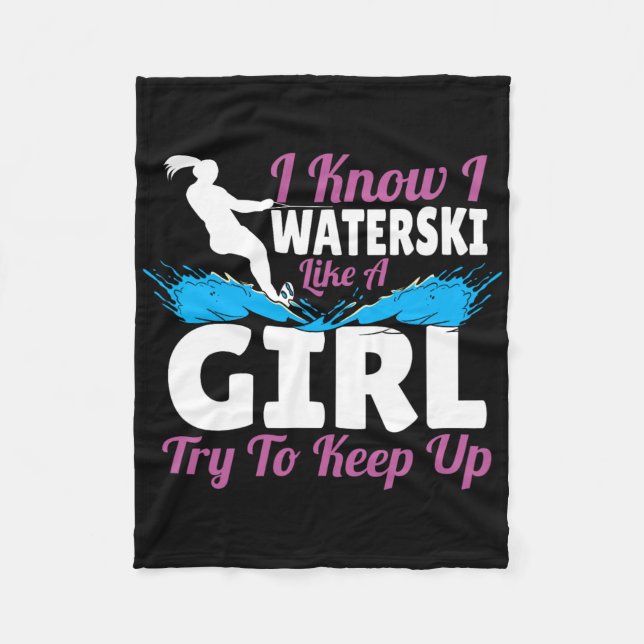 I Waterski Like A Girl Try To Keep Up  Fleece Blanket (Front)