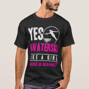 I waterski like a girl want a lesson water skiing  T-Shirt