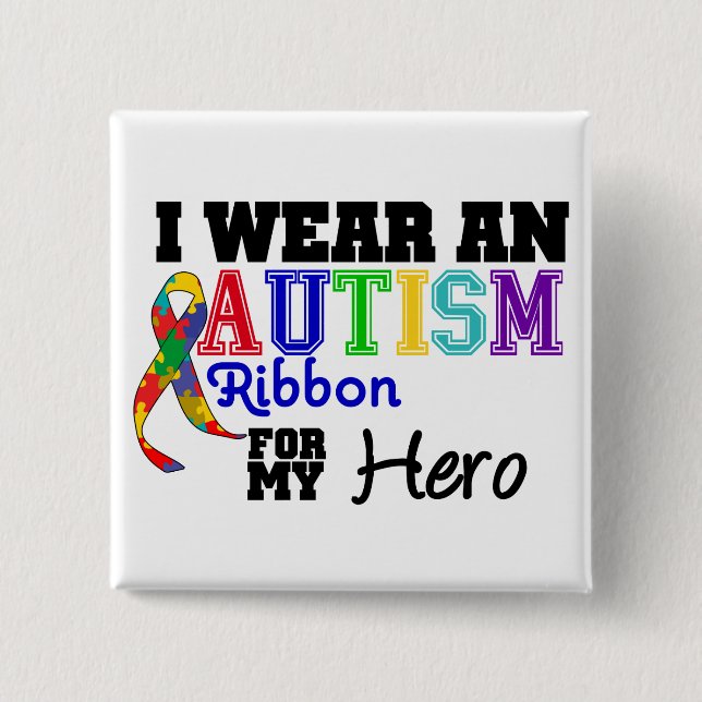 I Wear An Autism Ribbon For My Hero 2 Inch Square Button (Front)