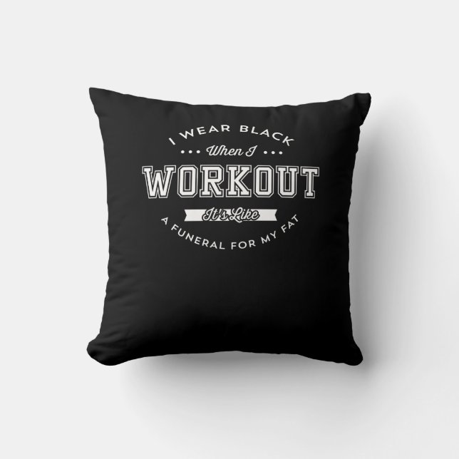 I Wear Black When I Workout Funny Motivation Throw Pillow (Front)