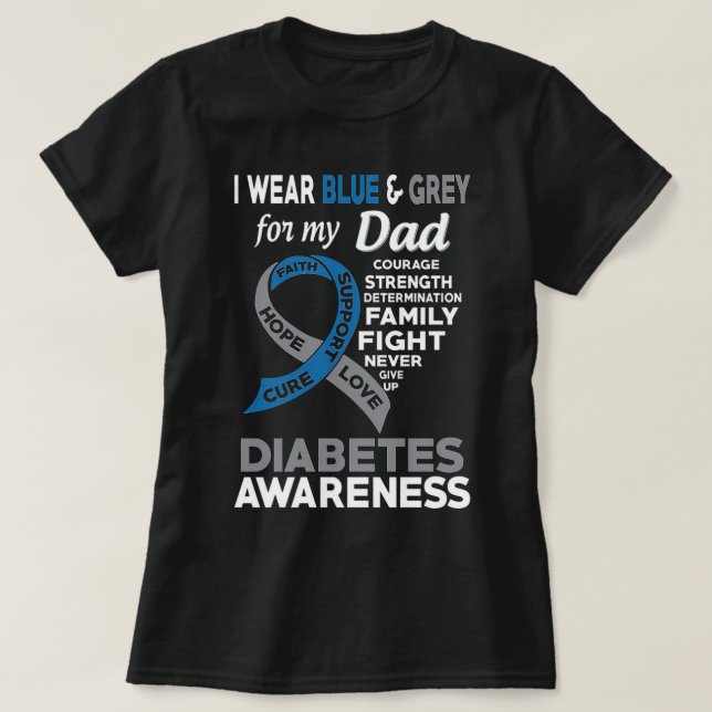 I Wear Blue &amp; Grey  for My Dad Diabetes Awaren T-Shirt (Design Front)