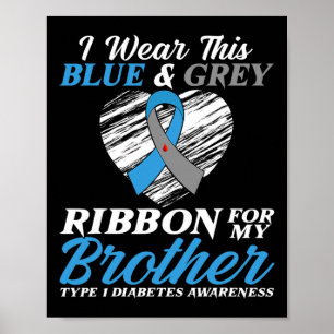 I Wear Blue and Grey For My Brother Type 1 Diabete Poster