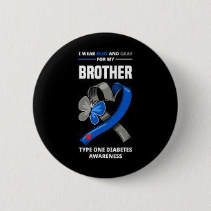 I Wear Blue and Grey For My Brother Type One Diabe 2 Inch Round Button