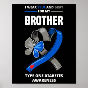 I Wear Blue And Grey For My Brother Type One Diabe Poster
