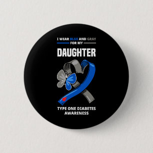 I Wear Blue And Grey For My Daughter Type One Diab 2 Inch Round Button