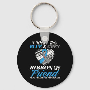 I Wear Blue and Grey For My Friend Type 1 Diabetes Keychain