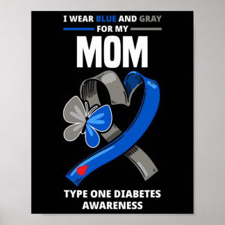 I Wear Blue And Grey For My Mom Type One Diabetes Poster