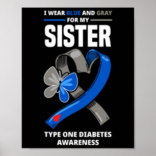I Wear Blue And Grey For My Sister Type One Diabet Poster