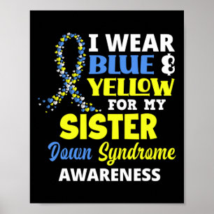 I Wear Blue And Yellow For My Sister Down Syndrome Poster