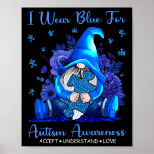 I Wear Blue For Autism Awareness Accept Understand Poster