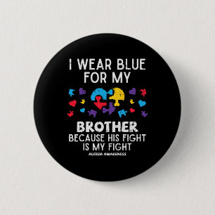 I Wear Blue For Brother Fight Autism Aware Sister  2 Inch Round Button