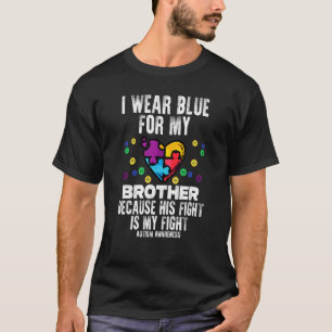 I Wear Blue For Brother Fight Autism Aware Sister  T-Shirt