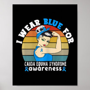 I Wear Blue For Cauda Equina Syndrome Awareness  Poster