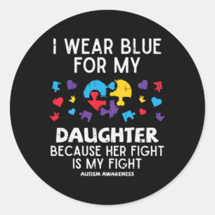 I Wear Blue For Daughter Fight Autism Awareness Mo Classic Round Sticker
