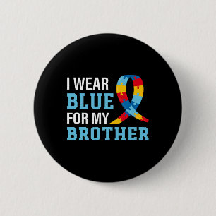 I Wear Blue For My Brother Autism Awareness Sister 2 Inch Round Button