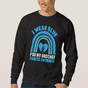 I Wear Blue For My Brother Diabetes Awareness Brot Sweatshirt