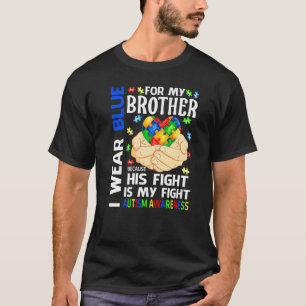 I Wear Blue For My Brother His Fight Is My Fight A T-Shirt