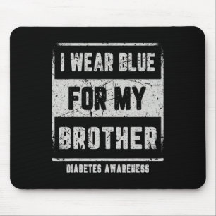 I Wear Blue For My Brother T1d Diabetes Awareness Mouse Pad