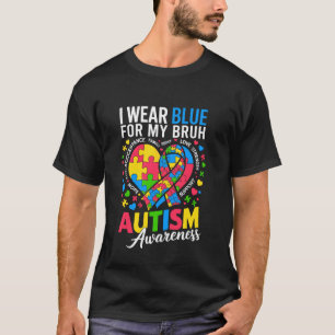 I Wear Blue For my Bruh Autism Awareness Mom Broth T-Shirt