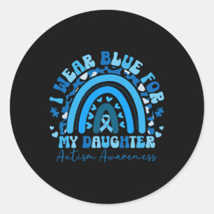I Wear Blue For My Daughter Autism Awareness Paren Classic Round Sticker