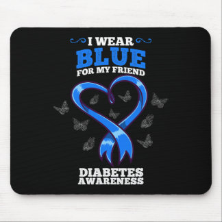 I Wear Blue For My Friend Diabetes Awareness  Mouse Pad