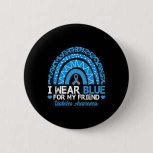 I Wear Blue For My Friend Type 1 Diabetes Awarenes 2 Inch Round Button