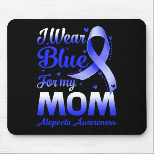 I Wear Blue For My Mom Alopecia Awareness Mouse Pad