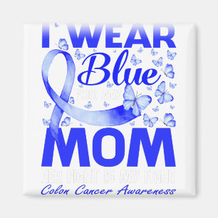 I Wear Blue For My Mom Colon Cancer Awareness Magnet