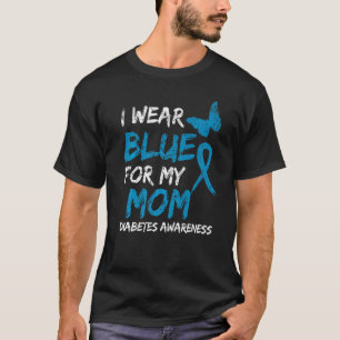 I Wear Blue For My Mom Diabetes Awareness Ribbon T-Shirt