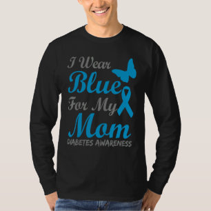 I Wear Blue For My Mom Diabetes Awareness Ribbon T-Shirt
