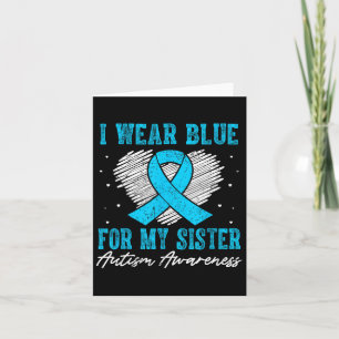 I Wear Blue For My Sister Autism Awareness - Autis Card