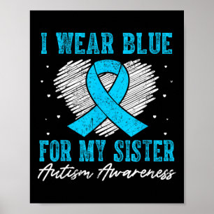 I Wear Blue For My Sister Autism Awareness - Autis Poster