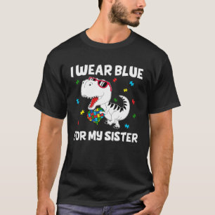 I Wear Blue For My Sister Autism Awareness Dinosau T-Shirt
